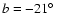 $b=-21\hbox{$^\circ$ }$