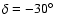 $\delta = -30\hbox{$^\circ$ }$