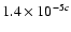 $1.4 \times 10^{-5{c}}$