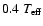 $0.4~ T_{\rm eff}$