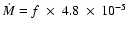 $\dot{M} =
f~\times ~4.8~ \times ~10^{-5}$
