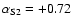 $\alpha_{\rm
S2} = +0.72$