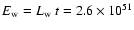 $E_{\rm w} = L_{\rm w} ~ t =
2.6 \times 10^{51}$