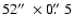 $52\hbox{$^{\prime\prime}$ }\times0\hbox{$.\!\!^{\prime\prime}$ }5$