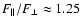 $ F_{ \parallel}/F_{\perp} \approx 1.25 $