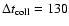 $\Delta t_{\rm coll}=130$