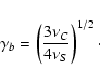 \begin{displaymath}%
\gamma_{b}=\left(\frac{3\nu_C}{4\nu_S}\right)^{1/2}\cdot
\end{displaymath}