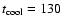 $t_{{\rm cool}}=130$
