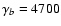 $\gamma_{b}=4700$