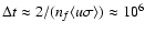 $\Delta t \approx 2/(n_f\langle
u\sigma\rangle)\approx \ensuremath{{\rm 10^{6}}} $