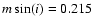 $m\sin(i) = 0.215 ~$