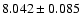 $8.042\pm0.085$