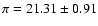 $\pi =21.31 \pm0.91$