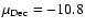 $\mu_{\rm Dec}=-10.8$