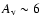 $A_{\rm v}\sim6$