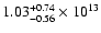 $1.03_{-0.56}^{+0.74}\times10^{13}$