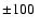 $\pm100~$