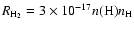 $R_{{\rm H_2}} = 3 \times 10^{-17} n({\rm H})
n_{{\rm H}}$