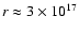 $r \approx 3 \times 10^{17}$