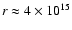$r
\approx 4 \times 10^{15}$