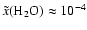 $\tilde{x}({\rm H_2O}) \approx 10^{-4}$