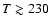$T \gtrsim 230$