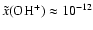 $\tilde{x}({\rm OH^+}) \approx 10^{-12}$