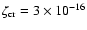 $\zeta _{{\rm cr}} = 3 \times 10^{-16}$