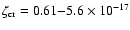 $\zeta_{{\rm cr}} = 0.61{-}5.6 \times 10^{-17}$