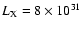 $L_{{\rm X}}
= 8 \times 10^{31}$