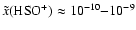 $\tilde{x}({\rm HSO^+}) \approx 10^{-10}{-}10^{-9}$