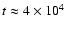 $t \approx 4 \times 10^4$