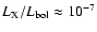 $L_{{\rm X}}/L_{{\rm bol}} \approx 10^{-7}$