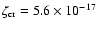 $\zeta _{{\rm cr}} = 5.6 \times 10^{-17}$