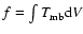 $f = \int
T_{{\rm mb}} {\rm d}V$