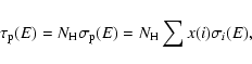 \begin{displaymath}\tau_{{\rm p}}(E) = N_{{\rm H}} \sigma_{{\rm p}}(E) = N_{{\rm H}} \sum x(i)
\sigma_i(E),
\end{displaymath}