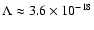 $\Lambda \approx 3.6 \times
10^{-18}$