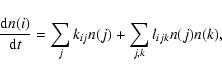 \begin{displaymath}\frac{{\rm d}n(i)}{{\rm d}t} = \sum_{j} k_{ij} n(j) + \sum_{j,k} l_{ijk} n(j) n(k),
\end{displaymath}