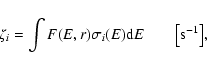 \begin{displaymath}\zeta_i = \int F(E,r) \sigma_i(E) {\rm d}E \qquad \bigl[\rm {s^{-1}}\bigr],
\end{displaymath}
