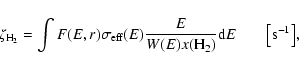 \begin{displaymath}\zeta_{{\rm H_2}} = \int F(E,r) \sigma_{{\rm eff}}(E) \frac{E}{W(E) x({\rm H_2})}
{\rm d}E \qquad \bigl[\rm {s}^{-1}\bigr],
\end{displaymath}