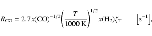\begin{displaymath}R_{{\rm CO}} = 2.7 x({\rm CO})^{-1/2} \biggl( \frac{T}{1000~{...
...
x({\rm H_2}) \zeta_{{\rm T}} \qquad \bigl[\rm {s^{-1}}\bigr],
\end{displaymath}