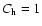 $C_{\rm h}=1$