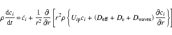 \begin{displaymath}%
\rho \frac{{\rm d} {c_i}}{{\rm d} t} \!=\! \dot{c_i} +
\fra...
...aves}\right)\frac{\partial {c_i}}{\partial r} \right\} \right]
\end{displaymath}
