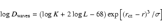 \begin{displaymath}%
\log D_{\rm waves}= \left(\log K + 2 \log L -68 \right)\exp \left[ \left(r_{\rm cz}-r \right)^3/\sigma \right]
\end{displaymath}