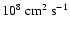 $10^8~{\rm cm^2~s^{-1}}$