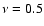 $\nu =0.5$