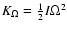 $K_\Omega = \frac{1}{2} I \Omega^2$
