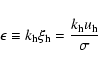 \begin{displaymath}%
\epsilon \equiv k_{\rm h} \xi _{\rm h} = \frac{k_{\rm h} u_{\rm h}}{\sigma}
\end{displaymath}