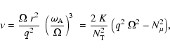\begin{displaymath}\nu = \frac{\Omega \; r^2}{q^2} \;
\left( \frac{\omega_{{\rm...
...^2_{{\rm T}}} \;
{\left(q^2 \; \Omega^2 - N^2_{\mu}\right)} ,
\end{displaymath}