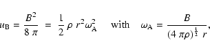 \begin{displaymath}u_{{\rm B}} = \frac{B^2}{8 \; \pi} ~ = ~{1 \over 2} \; \rho \...
...ad \omega_{{\rm A}}= \frac{B}{(4\; \pi \rho)^{1\over 2} \;r} ,
\end{displaymath}